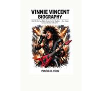 VINNIE VINCENT BIOGRAPHY: Built for the Spotlight, Broken by the Machine - How Guitar Genius Clashed with Fame.