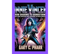 Vinnie Vincent: From Shadows to Soundstorms: A Fearless Journey Through Fame, Genius, Disappearance, and Musical Immortality
