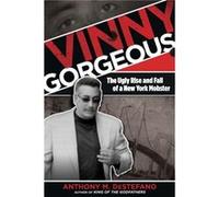 Vinny Gorgeous by DeStefano & Anthony M. & author of Gangland New York The Places and Faces of Mob History & The Big Heist and other true crime books Destefano, Anthony M (Auteur)