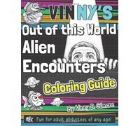 Vinny's Out of This World: Alien Encounters Coloring Guide: A Hilarious and Unclassified Coloring Book for Adults Featuring Roswell, the Nimitz Tic-Tac, Alien Abductions, and Other Close Encounters