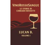 VinoRossoSangue: Le Storie di Corrado Rossetti Volume 1