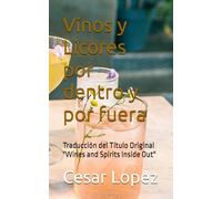 Vinos y Licores por dentro y por fuera: Traducción del Título Original "Wines and Spirits Inside Out"