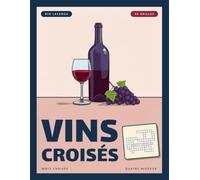 Vins croisés: Cahier de mots croisés spécial vin : 40 grilles thématiques, des cépages aux grands crus, quatre niveaux de difficulté, solutions incluses