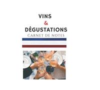 VINS & DEGUSTATIONS: Carnet de note a compléter pour écrire tous vos vins préférés devenir un vrai sommelier |decouvrir une nouvelle passion|120 Pages|15,24x22,86 cm