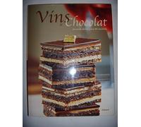 Vins et chocolat: Accords divins pour 60 recettes