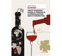 Vins et vignerons suisses à l'épreuve de la mondialisation : défis et perspectives - Jean-Paul Schwindt - Livreo Alphil - broché - Guide