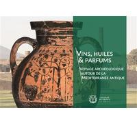 Vins, huiles & parfums: Voyage archéologique autour de la Méditerranée antique