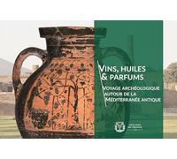 Vins, huiles & parfums: Voyage archéologique autour de la Méditerranée antique