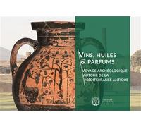 Vins, huiles & parfums Voyage archéologique autour de la Méditerranée antique - Julien Auber De Lapierre - Collège de france - broché - Essai