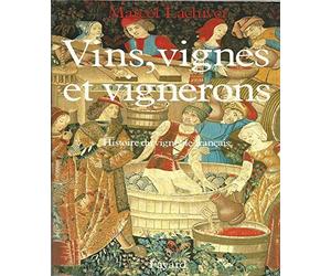 Vins, vignes et vignerons - Histoire du vignoble français.