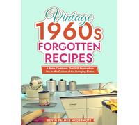 Vintage 1960s Forgotten Recipes: A Retro Cookbook That Will Reintroduce You to the Cuisine of the Swinging Sixties