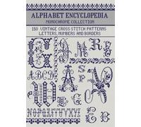 Vintage Alphabet Cross Stitch Encyclopedia: 150 Antique Designs for Letters, Numbers, and Borders in Various Sizes