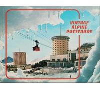 Vintage Alpine Postcards: Dispatches from the Alps, from the intrepid to the banal