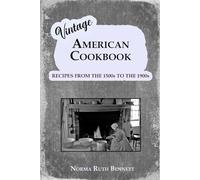 Vintage American Cookbook Recipes from 1500 to the 1900s: A Culinary Journey Through Time