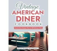 Vintage American Diner Cookbook: Favorite Retro Recipes That Are Still Delicious Today