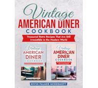 Vintage American Diner Cookbook: Treasured Retro Recipes That Are Still Irresistible in the Modern World