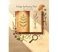 Vintage Apothecary Plant Specimen Coloring Book: Antique Herb Press Layouts & Botanical Dissection Line Art for Adult Coloring