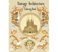 Vintage Architecture Coloring Book: Vintage Coloring Book for Adults - Featuring Intricate Architecture, Majestic Kings, Regal Crowns, and Grand Historical Landmarks