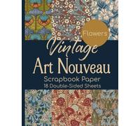 Vintage Art Nouveau Flowers Scrapbook Paper - 18 Double-Sided Sheets: Decorative Paper for Junk Journals, Scrapbooking, Decoupage, & Paper Crafts
