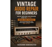 VINTAGE AUDIO REPAIR FOR BEGINNERS ANALOG AMPLIFIERS AND RECEIVERS FROM THE 70s-90s: Repair them yourself step-by-step instructions, tools, typical defects + practical example: SONY STR-434L