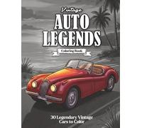 Vintage Auto Legends Coloring Book: 30 Iconic Classic Cars from the Golden Age of Automotive Design: Detailed Line Art of Legendary Vintage ... Coloring for Car Enthusiasts, Adults & Teens
