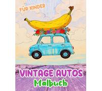 Vintage Autos Malbuch Für Kinder: Färbung Seiten Mit Klassischen Motorwagen Coolen Sportwagen Rennwagen Vintage Oldtimern Pkw Kraftwagen Alten ... Stressabbau | Mädchen Jungen Kleinkinder