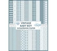 Vintage Baby Boy Scrapbook Paper: Decorative double sided Vintage themed baby boy craft paper print sheets for baby albums scrapbooking, card making, decoupage, collage, Origami and more DIY crafts