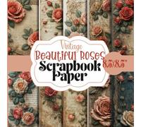Vintage Beautiful Roses Scrapbook Paper: Shabby Chic Floral Retro Patterned Paper Pad, 20 Double-Sided Unique Antique Flower Designs For Paper Craft, ... Card Making, Decoupage, Collage and More