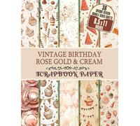Vintage Birthday Rose Gold & Cream: Rose Gold and Cream Patterns for Journaling, Mixed Media Art, Decoupage, and Unique Paper Crafts