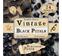 Vintage Black Petals Scrapbook Paper: 24 Double-Sided Sheets with 12 Dramatic & Artistic Floral Designs for Card Making, Scrapbooking, Wrapping, Origami & Junk Journals