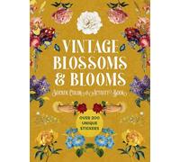 Vintage Blossoms and Blooms Sticker, Color and Activity Book: Over 200 Unique Stickers