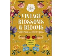 Vintage Blossoms and Blooms Sticker, Color and Activity Book: Over 200 Unique Stickers