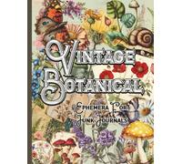 Vintage Botanical Ephemera For Junk Journals: 176 Unique Plant Pictures To Cut And Create For Decoupage, Scrapbooks, Mixed Media and Craft Projects