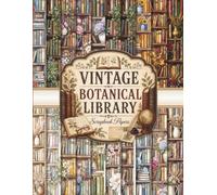 Vintage Botanical Library Scrapbook Papers: A Collection of 20 Antique Bookshelf Ephemera Designs for Junk Journals, Mixed Media Collage Art, and Card Making