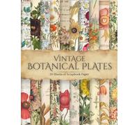 Vintage Botanical Plates Scrapbook Paper: Authentic Antique Floral Illustration Pages for Junk Journals, Scrapbooking & Paper Crafts, Includes 20 Pages of 8.5 by 11 Inch Paper