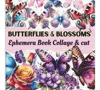 Vintage Butterflies & Blossoms Ephemera Book Butterfly And Botanicals Collage for Art Journaling and Scrapbooking: 40 Pages To Cut Out for Junk ... card making, and other paper crafts!
