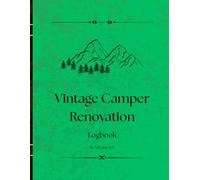 Vintage Camper Renovation Planner: Your Project Logbook for Tiny Home RV Flips, Budget Tracking, and Interior Design Sketching