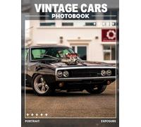 Vintage Cars Photo Book: Timeless Machines Brought Together in a Classic Automobile Picture Book Featuring 30 Precision-Captured Legends