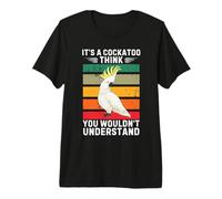 Vintage, C'est Un Oiseau cacatoès, Je Pense Que Vous ne comprendriez Pas T-Shirt Haut de Gamme