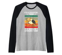 Vintage C'est Un Oiseau calopsitte Que Vous ne pourriez Pas Comprendre Manche Raglan