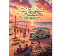 Vintage Charm Summer Coloring Book: Nostalgic Scenes of Timeless Summers! Beautiful Retro-Inspired Illustrations of Seaside Getaways, Classic Road ... Summer Memories for Relaxation and Creativity