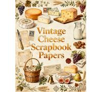 Vintage Cheese Scrapbook Papers: Artisan Cheeses, Rustic Dairy, Grapes, Olives, Milk Jugs, Wooden Boards, Country Kitchen, Herb Sprigs & Culinary Ephemera
