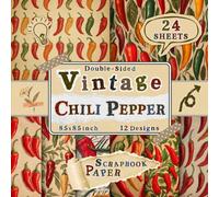 Vintage Chili Pepper Scrapbook Paper: 24 Double-Sided Sheets with 12 Bold & Spicy-Inspired Designs for Crafting, Mixed Media, Origami, Junk Journals & Scrapbooking