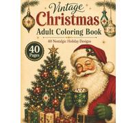 Vintage Christmas Adult Coloring Book: 40 Nostalgic Holiday Designs Inspired by the 1940s-1960s with Classic Ornaments, Cozy Christmas Scenes, Vintage Glassware & Holiday Spirits
