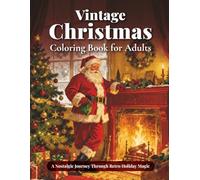 Vintage Christmas Coloring Book for Adults: A Nostalgic Holiday Journey Through Classic Santa Scenes, Cozy Winter Nights, and Retro Christmas Charm