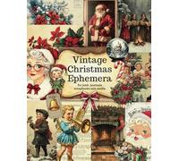 Vintage Christmas Ephemera Book: 120 Old Images for Cut Out and Collage Mix Media Scrapbook Junk Journals and more!