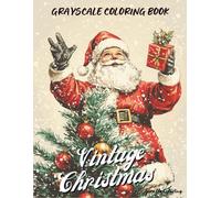 Vintage Christmas Grayscale Coloring Book: 40 Classic Grayscale Christmas Pages Featuring Retro Winter Scenes, Old Christmas Decor, Snowy Villages, Ornaments, Santa, and Cozy Holiday Art for Adults