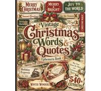 Vintage Christmas Words & Quotes Ephemera Book: 540+ Sayings and Sentiments, Envelopes, Pockets, Tags, Labels, Cards, Creative Templates & More for ... Collage and Holiday Paper Crafts