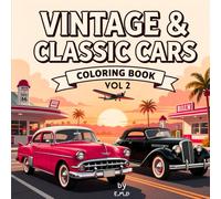 Vintage & Classic Cars Coloring Book vol 2: 1930-1970 - Antique Hot Rods, Muscle Cars & Retro Auto Designs for Adults & Teens