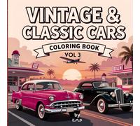 Vintage & Classic Cars Coloring Book vol 3: 1930-1970 - Antique Hot Rods, Muscle Cars & Retro Auto Designs for Adults & Teens